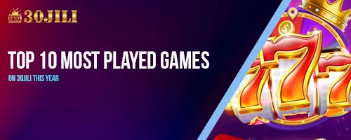 Top 10 Most Played Games on 30jili This Year